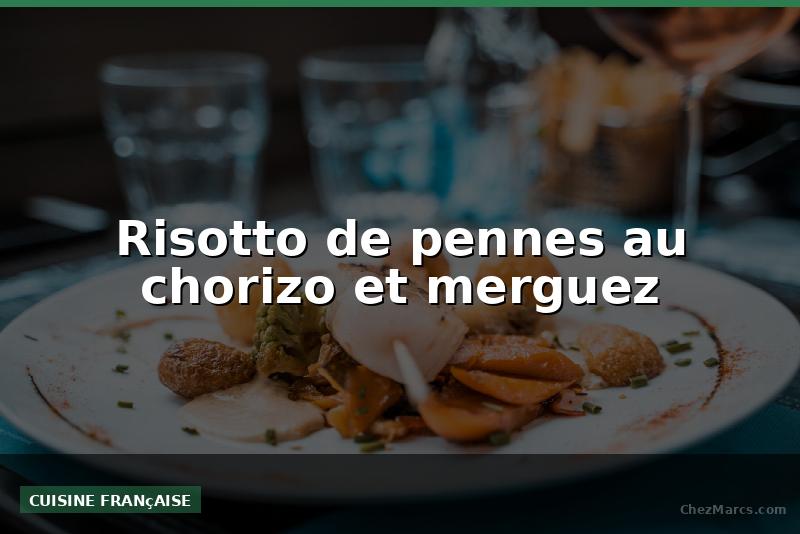 Risotto de pennes au chorizo et merguez