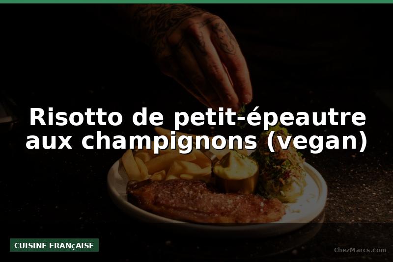 Risotto de petit-épeautre aux champignons (vegan)