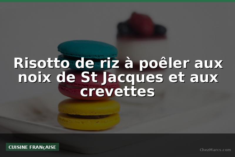Risotto de riz à poêler aux noix de St Jacques et aux crevettes