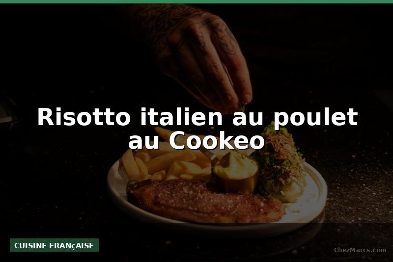 Risotto italien au poulet au Cookeo