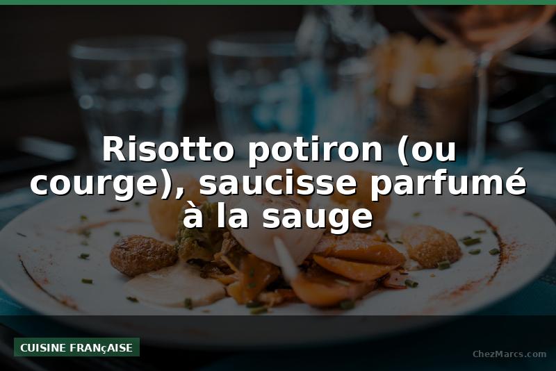 Risotto potiron (ou courge), saucisse parfumé à la sauge