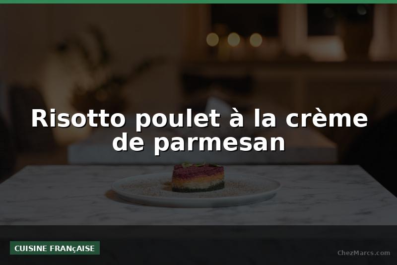 Risotto poulet à la crème de parmesan