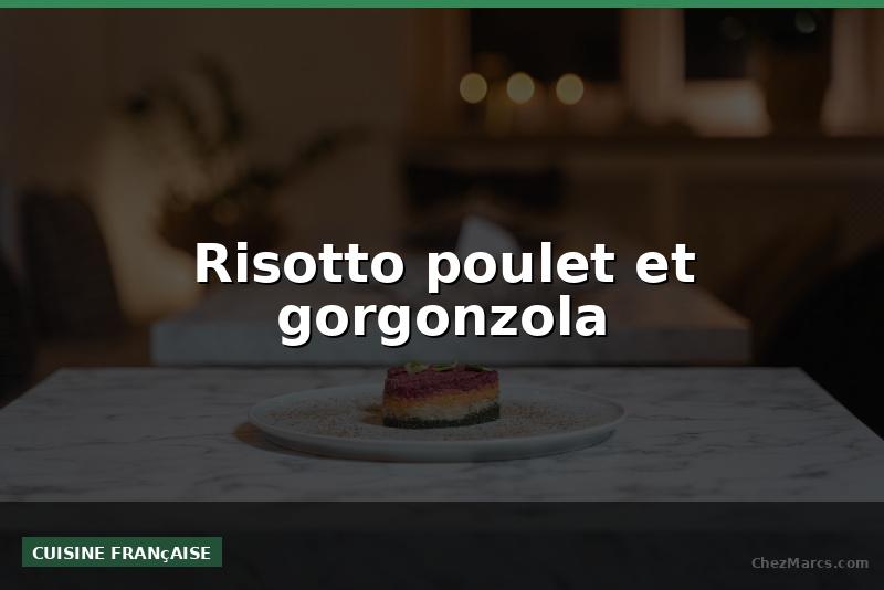 Risotto poulet et gorgonzola