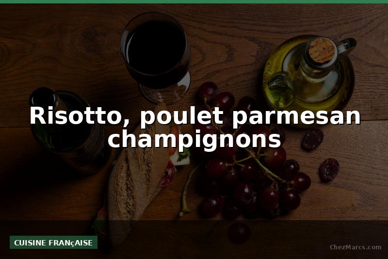 Risotto, poulet parmesan champignons