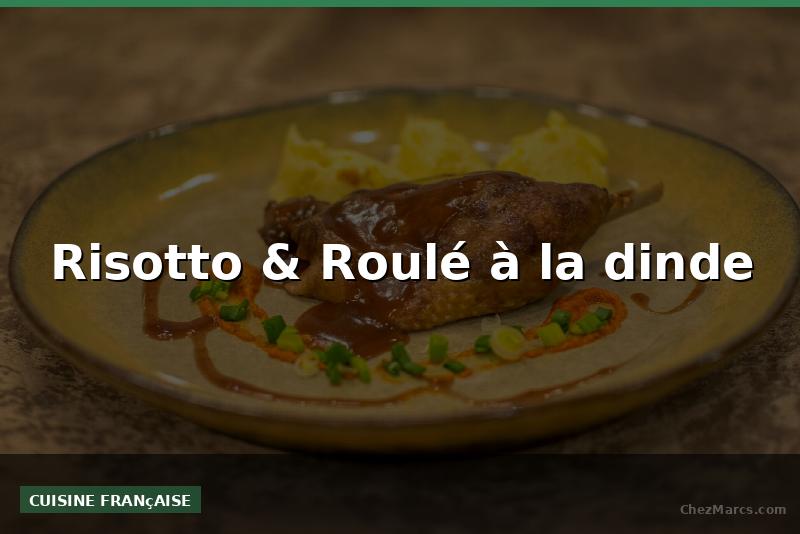 Risotto & Roulé à la dinde