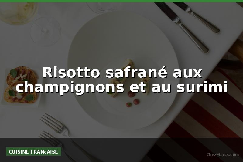 Risotto safrané aux champignons et au surimi