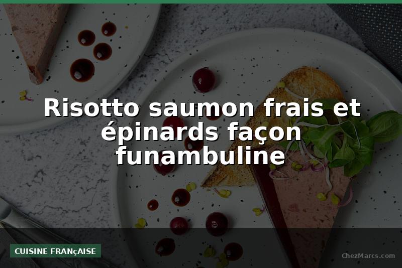 Risotto saumon frais et épinards façon funambuline