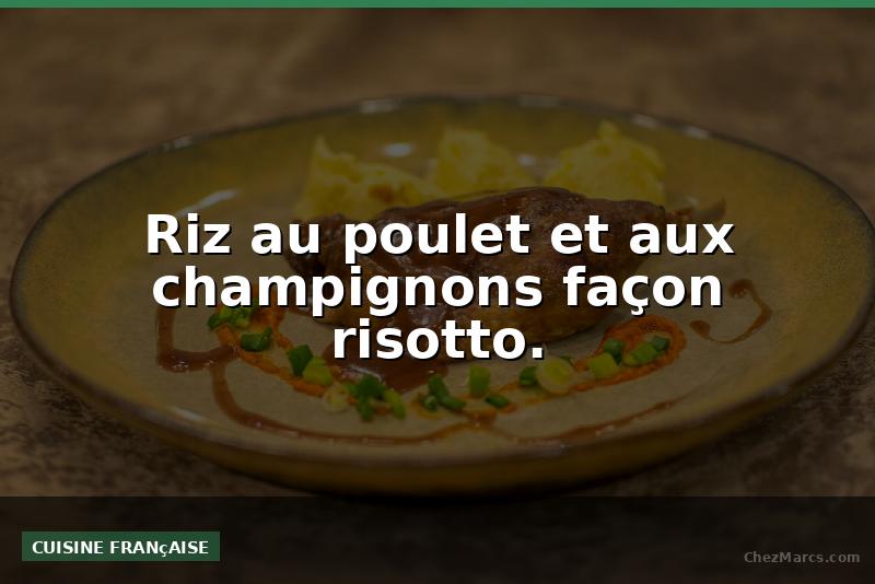 Riz au poulet et aux champignons façon risotto.