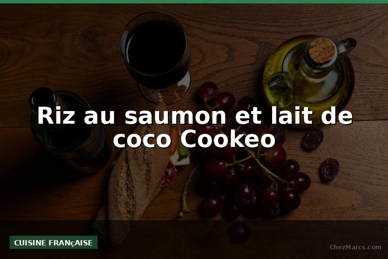 Riz au saumon et lait de coco Cookeo