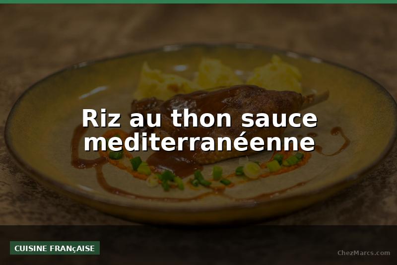 Riz au thon sauce mediterranéenne