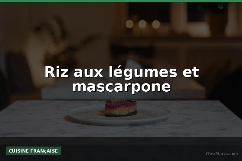 Riz aux légumes et mascarpone