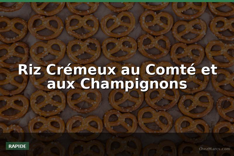 Riz Crémeux au Comté et aux Champignons