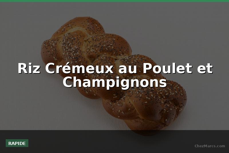 Riz Crémeux au Poulet et Champignons