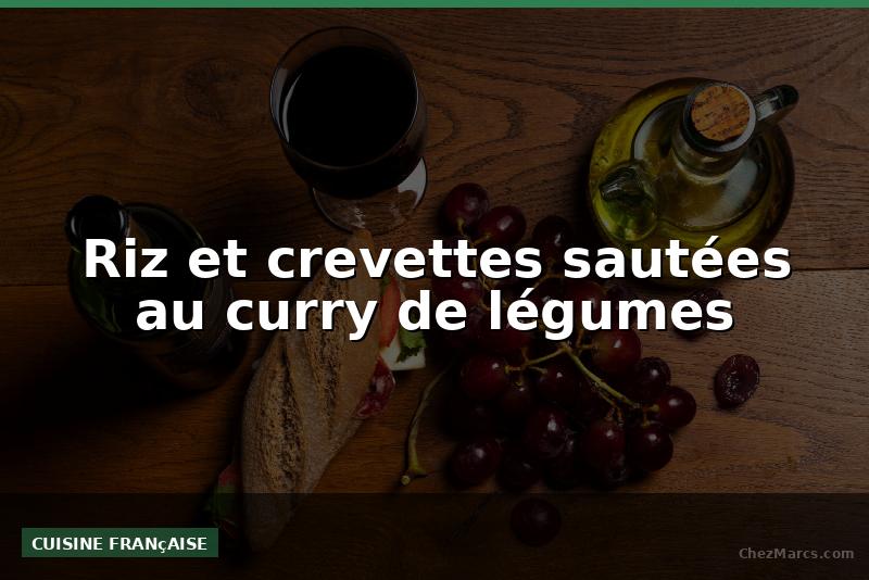 Riz et crevettes sautées au curry de légumes