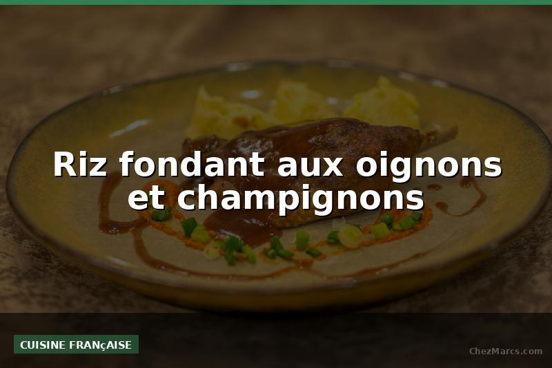 Riz fondant aux oignons et champignons
