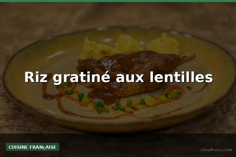 Riz gratiné aux lentilles