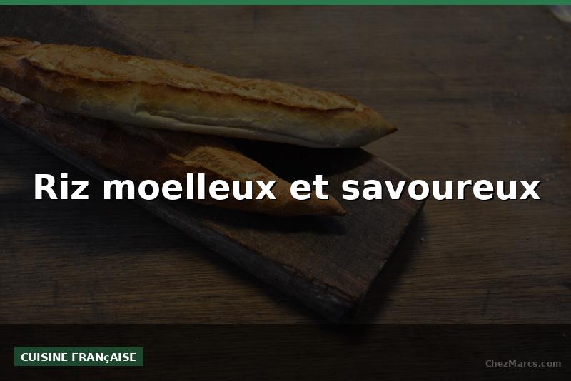 Riz moelleux et savoureux