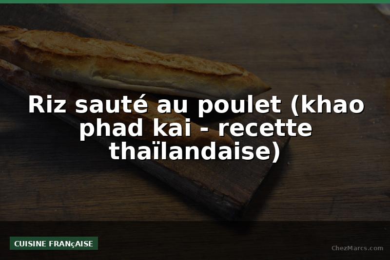 Riz sauté au poulet (khao phad kai - recette thaïlandaise)