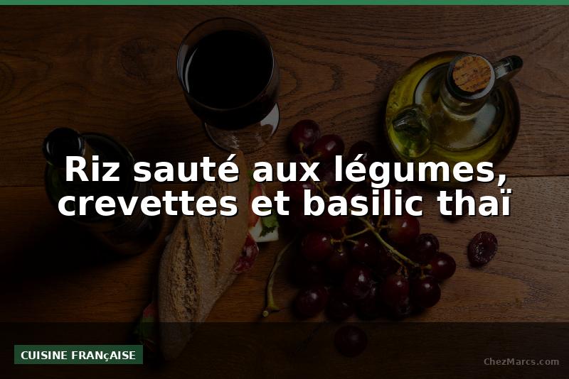 Riz sauté aux légumes, crevettes et basilic thaï