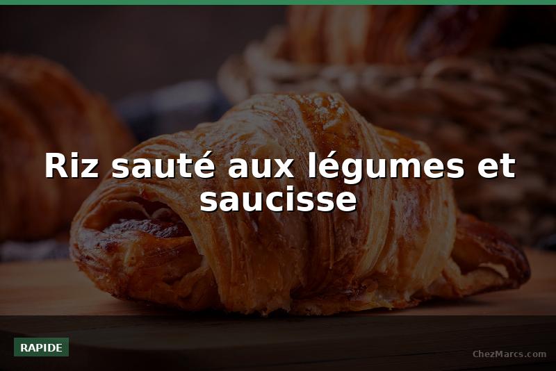 Riz sauté aux légumes et saucisse