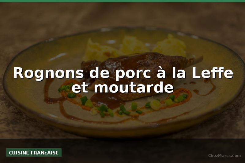 Rognons de porc à la Leffe et moutarde