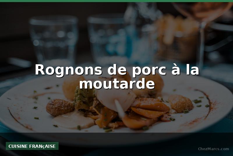 Rognons de porc à la moutarde