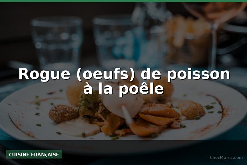 Rogue (oeufs) de poisson à la poêle