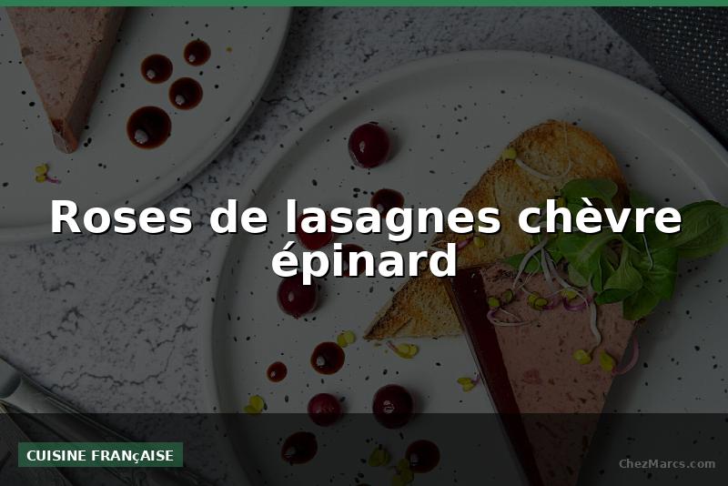 Roses de lasagnes chèvre épinard