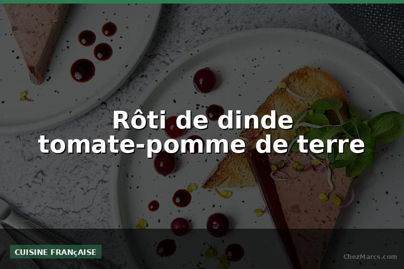 Rôti de dinde tomate-pomme de terre
