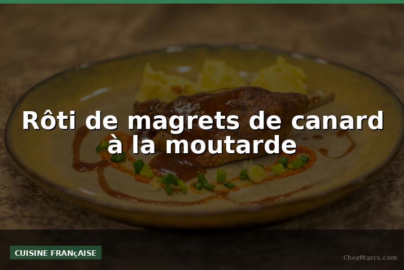 Rôti de magrets de canard à la moutarde