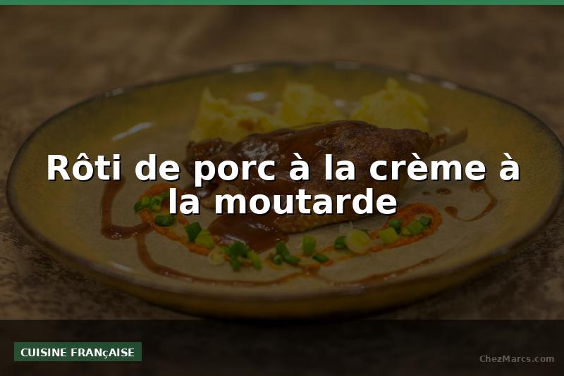 Rôti de porc à la crème à la moutarde
