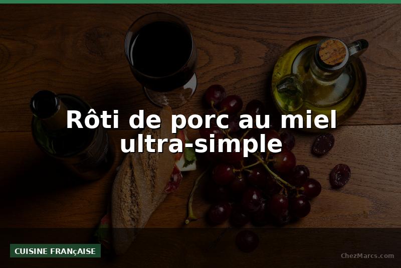 Rôti de porc au miel ultra-simple