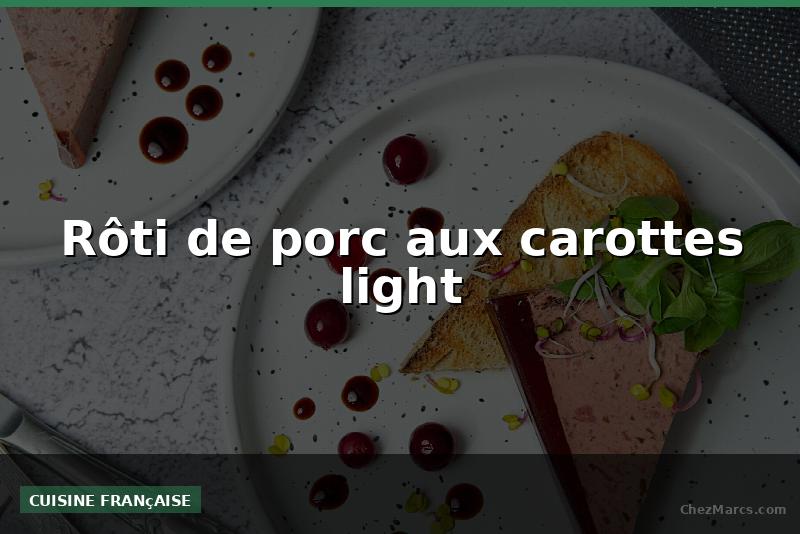 Rôti de porc aux carottes light