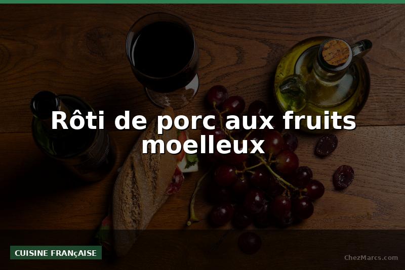 Rôti de porc aux fruits moelleux