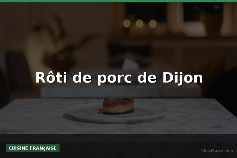 Rôti de porc de Dijon