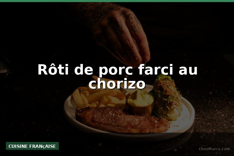 Rôti de porc farci au chorizo