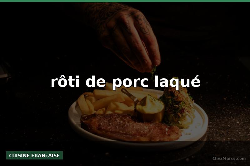 rôti de porc laqué