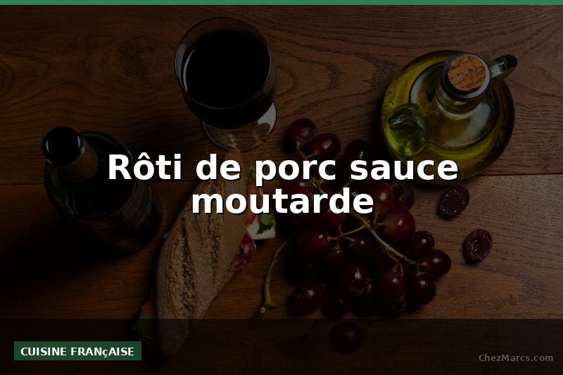 Rôti de porc sauce moutarde