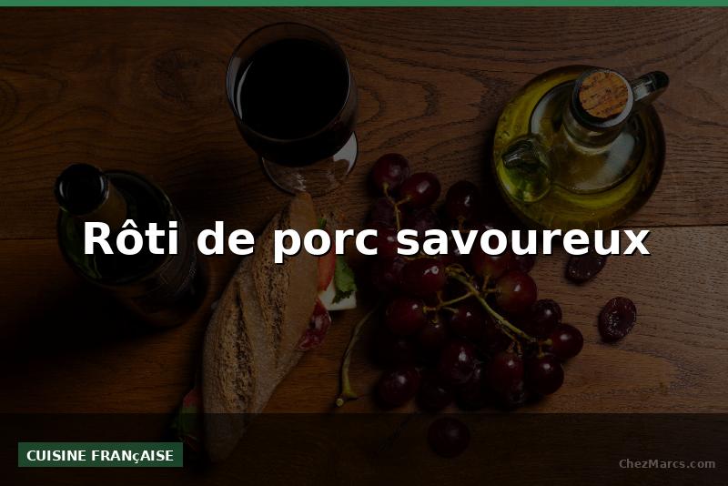 Rôti de porc savoureux