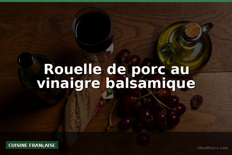 Rouelle de porc au vinaigre balsamique