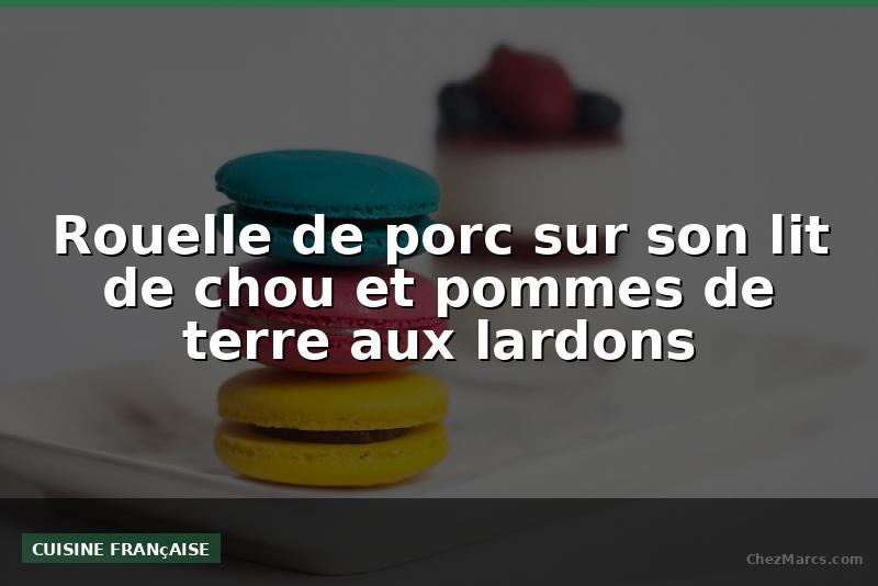 Rouelle de porc sur son lit de chou et pommes de terre aux lardons