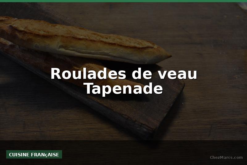 Roulades de veau Tapenade