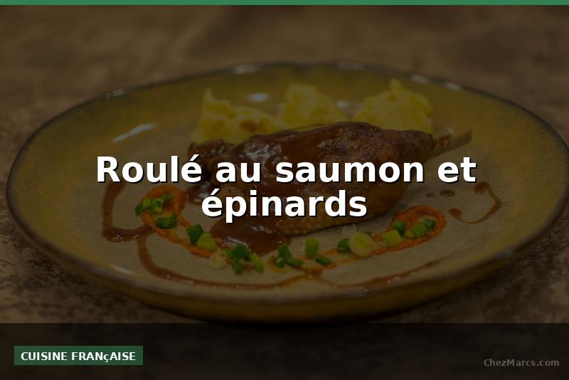 Roulé au saumon et épinards