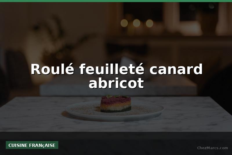 Roulé feuilleté canard abricot