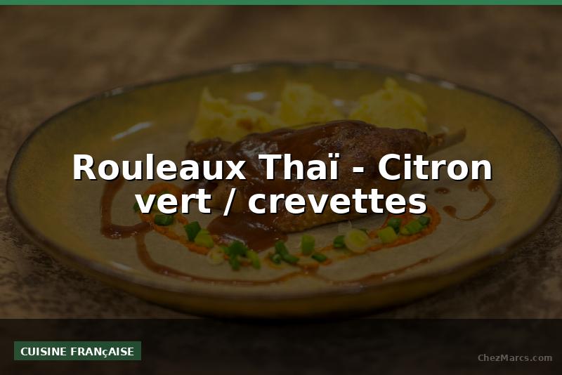 Rouleaux Thaï - Citron vert / crevettes