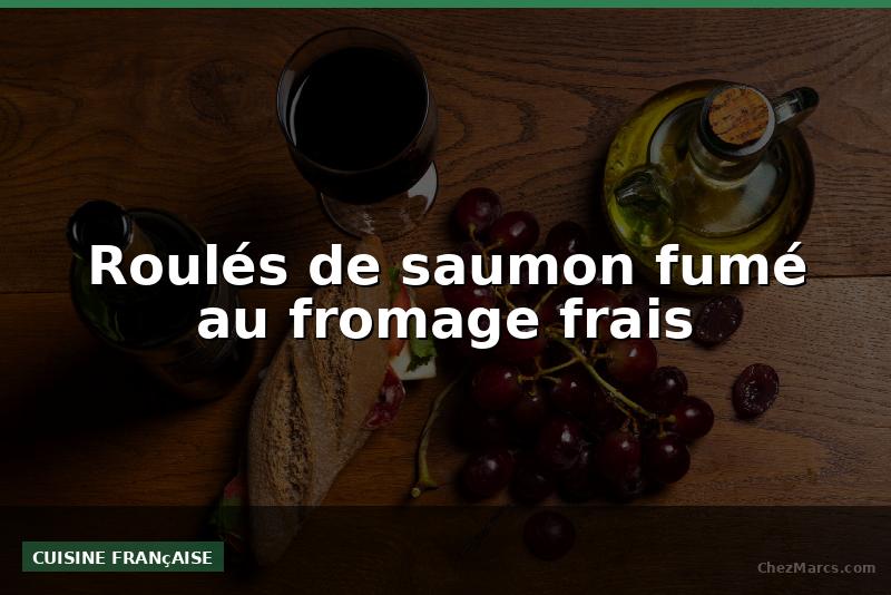 Roulés de saumon fumé au fromage frais
