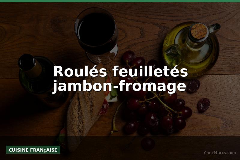 Roulés feuilletés jambon-fromage