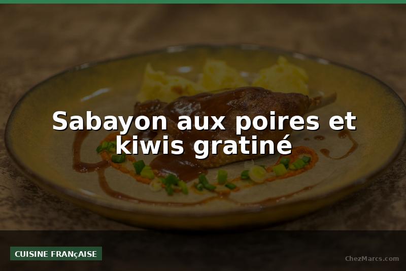 Sabayon aux poires et kiwis gratiné