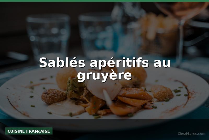 Sablés apéritifs au gruyère