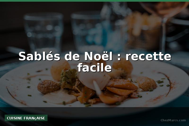 Sablés de Noël : recette facile
